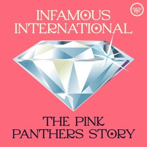 Infamous International: The Pink Panthers Story