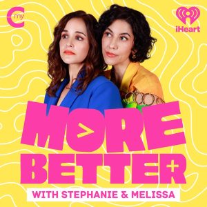 More Better with Stephanie &amp; Melissa