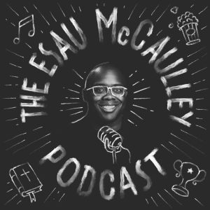 The Esau McCaulley Podcast