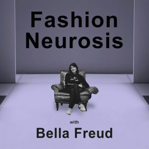 Fashion Neurosis with Bella Freud