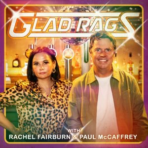 Glad Rags with Paul McCaffrey &amp; Rachel Fairburn