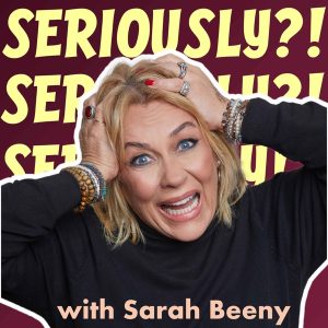 Seriously?! with Sarah Beeny