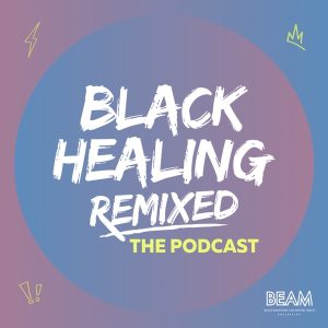 BEAM: Black Healing Remixed - The Podcast