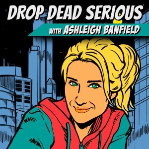 Drop Dead Serious With Ashleigh Banfield