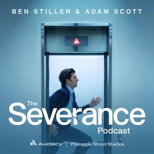 The Severance Podcast with Ben Stiller &amp; Adam Scott