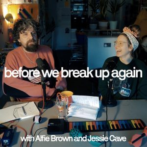 before we break up again. with Alfie Brown and Jessie Cave