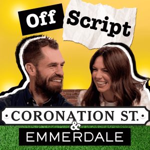 Off Script... Coronation Street &amp; Emmerdale